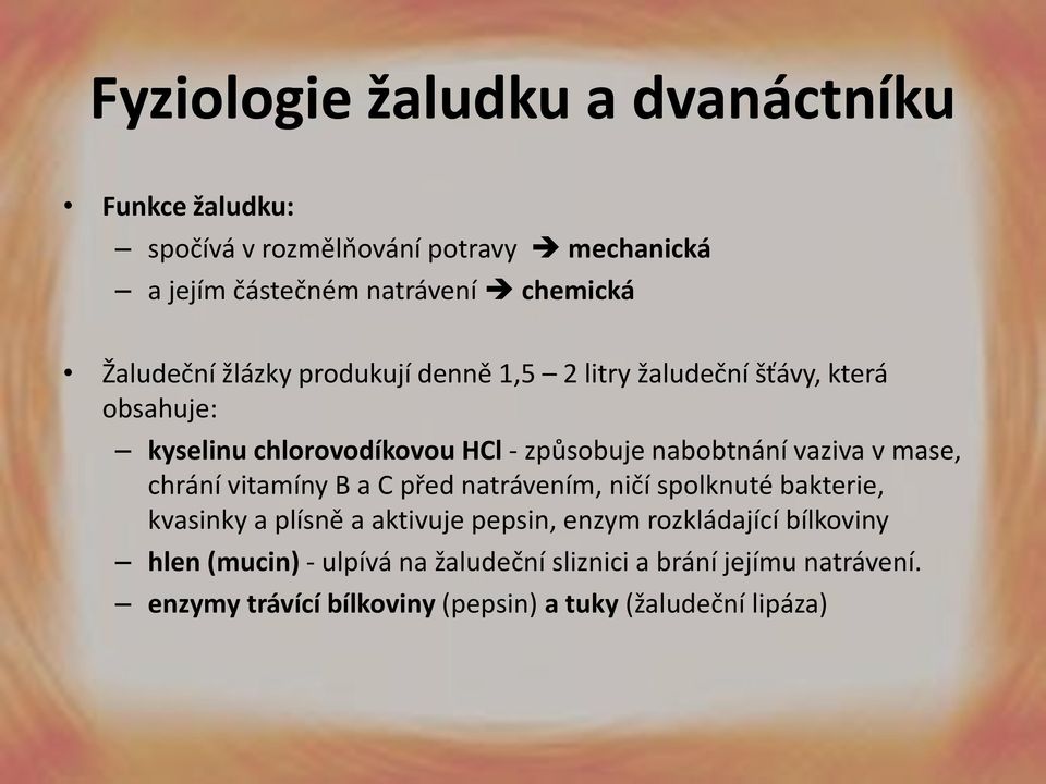 vaziva v mase, chrání vitamíny B a C před natrávením, ničí spolknuté bakterie, kvasinky a plísně a aktivuje pepsin, enzym