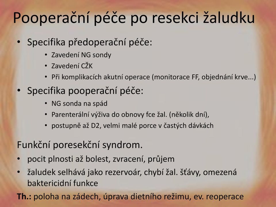 (několik dní), postupně až D2, velmi malé porce v častých dávkách Funkční poresekční syndrom.