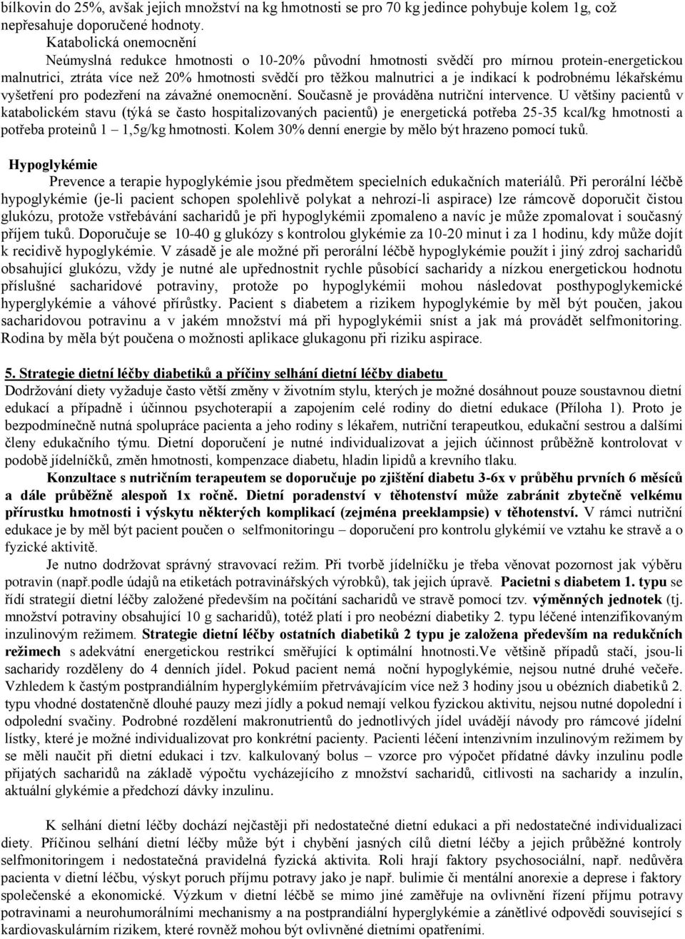 podrobnému lékařskému vyšetření pro podezření na závažné omocnění. Současně je prováděna nutriční intervence.