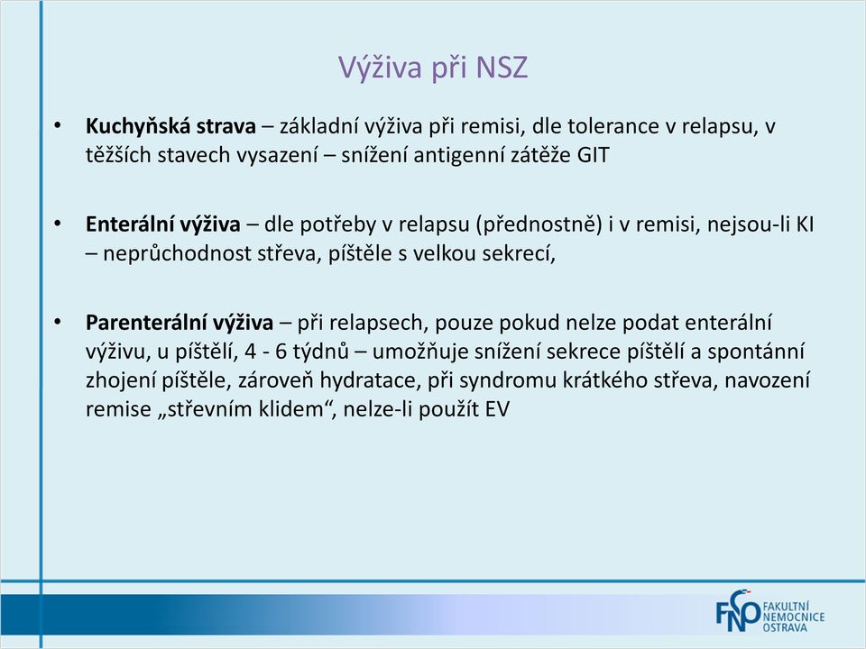 sekrecí, Parenterální výživa při relapsech, pouze pokud nelze podat enterální výživu, u píštělí, 4-6 týdnů umožňuje snížení sekrece