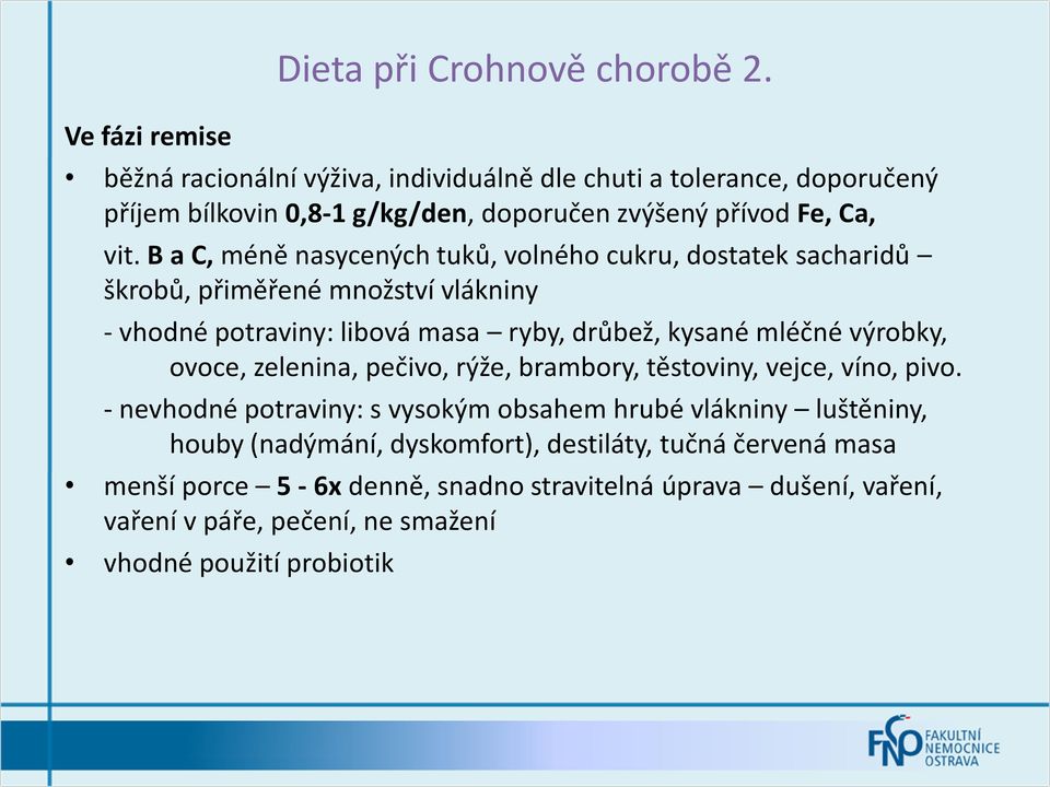 B a C, méně nasycených tuků, volného cukru, dostatek sacharidů škrobů, přiměřené množství vlákniny - vhodné potraviny: libová masa ryby, drůbež, kysané mléčné výrobky,