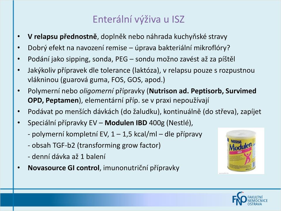 ) Polymerní nebo oligomerní přípravky (Nutrison ad. Peptisorb, Survimed OPD, Peptamen), elementární příp.