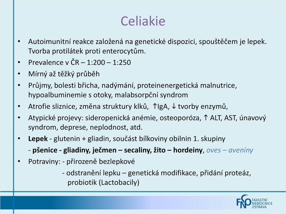 sliznice, změna struktury klků, higa, i tvorby enzymů, Atypické projevy: sideropenická anémie, osteoporóza, h ALT, AST, únavový syndrom, deprese, neplodnost, atd.