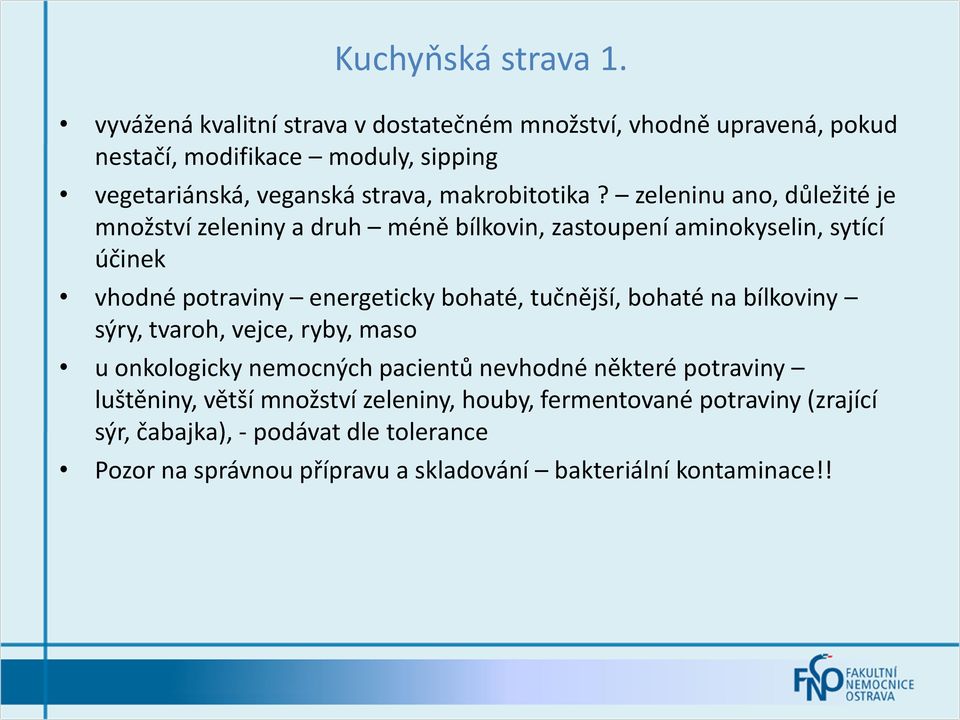 zeleninu ano, důležité je množství zeleniny a druh méně bílkovin, zastoupení aminokyselin, sytící účinek vhodné potraviny energeticky bohaté, tučnější,