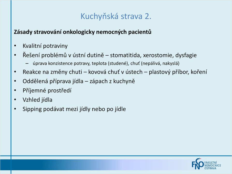 stomatitida, xerostomie, dysfagie úprava konzistence potravy, teplota (studené), chuť (nepálivá,