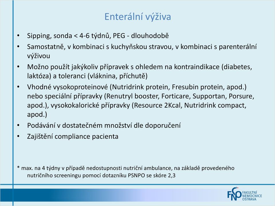 ) nebo speciální přípravky (Renutryl booster, Forticare, Supportan, Porsure, apod.), vysokokalorické přípravky (Resource 2Kcal, Nutridrink compact, apod.