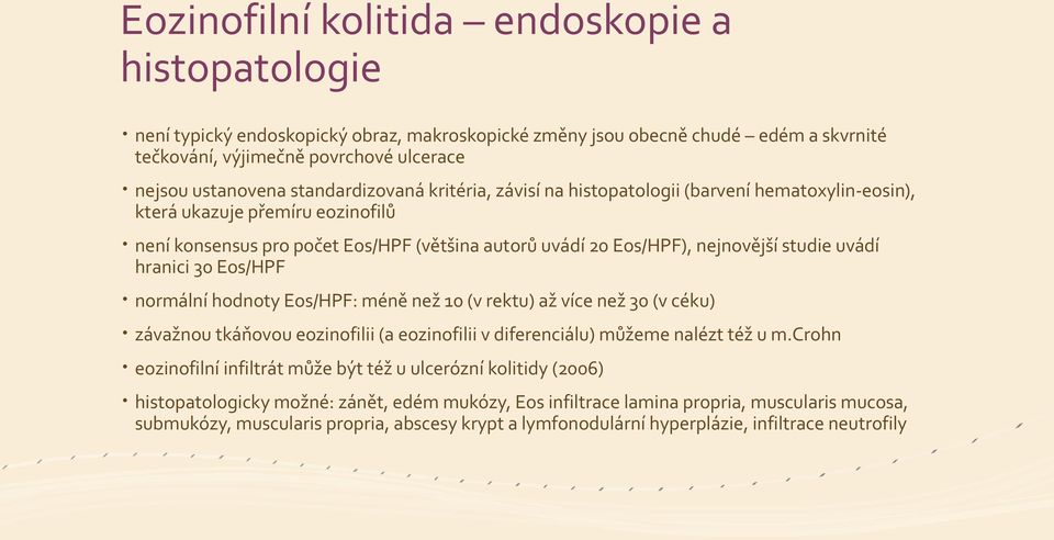 uvádí hranici 30 Eos/HPF normální hodnoty Eos/HPF: méně než 10 (v rektu) až více než 30 (v céku) závažnou tkáňovou eozinofilii (a eozinofilii v diferenciálu) můžeme nalézt též u m.