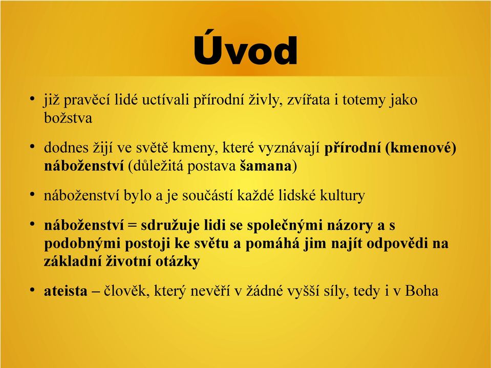 každé lidské kultury náboženství = sdružuje lidi se společnými názory a s podobnými postoji ke světu a