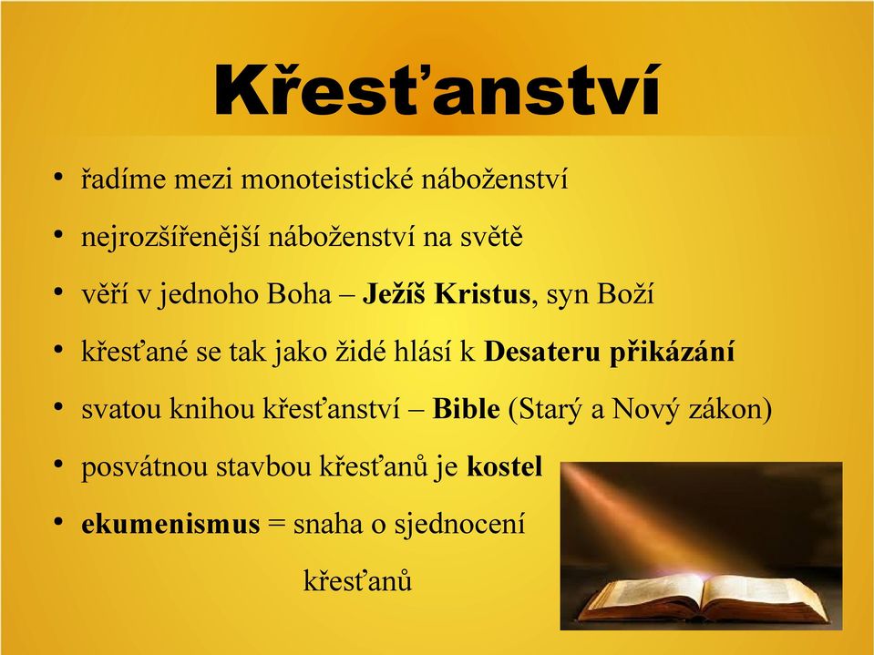 hlásí k Desateru přikázání svatou knihou křesťanství Bible (Starý a Nový