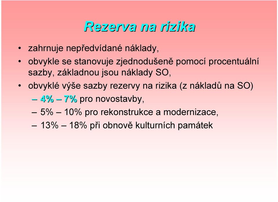 obvyklé výše sazby rezervy na rizika (z nákladů na SO) 4% 7% pro