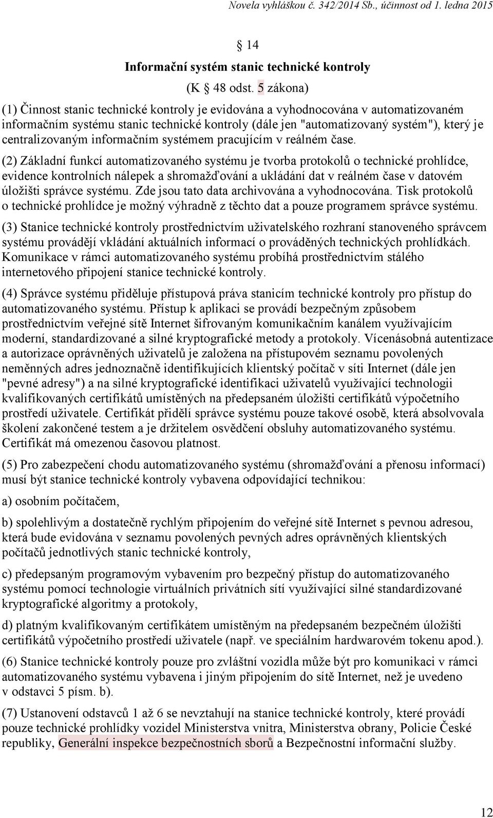 centralizovaným informačním systémem pracujícím v reálném čase.