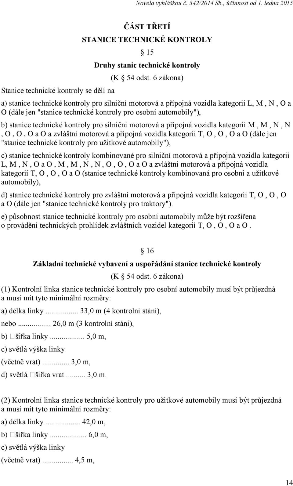 pro silniční motorová a přípojná vozidla kategorií M, M, N, N, O, O, O a O a zvláštní motorová a přípojná vozidla kategorií T, O, O, O a O (dále jen "stanice technické kontroly pro užitkové