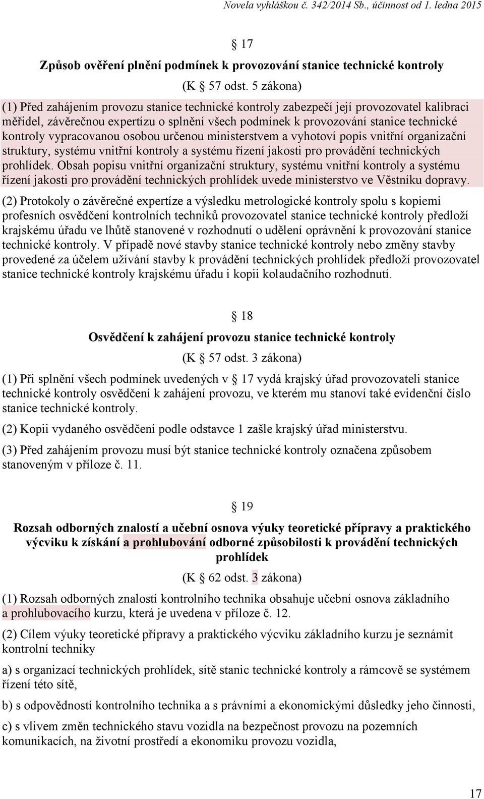 vypracovanou osobou určenou ministerstvem a vyhotoví popis vnitřní organizační struktury, systému vnitřní kontroly a systému řízení jakosti pro provádění technických prohlídek.