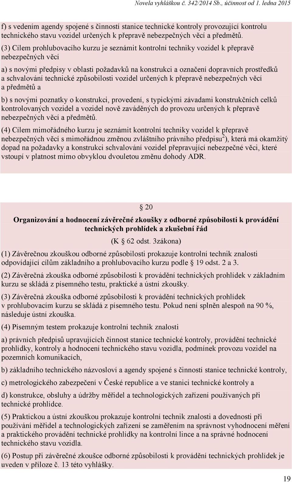 schvalování technické způsobilosti vozidel určených k přepravě nebezpečných věcí a předmětů a b) s novými poznatky o konstrukci, provedení, s typickými závadami konstrukčních celků kontrolovaných