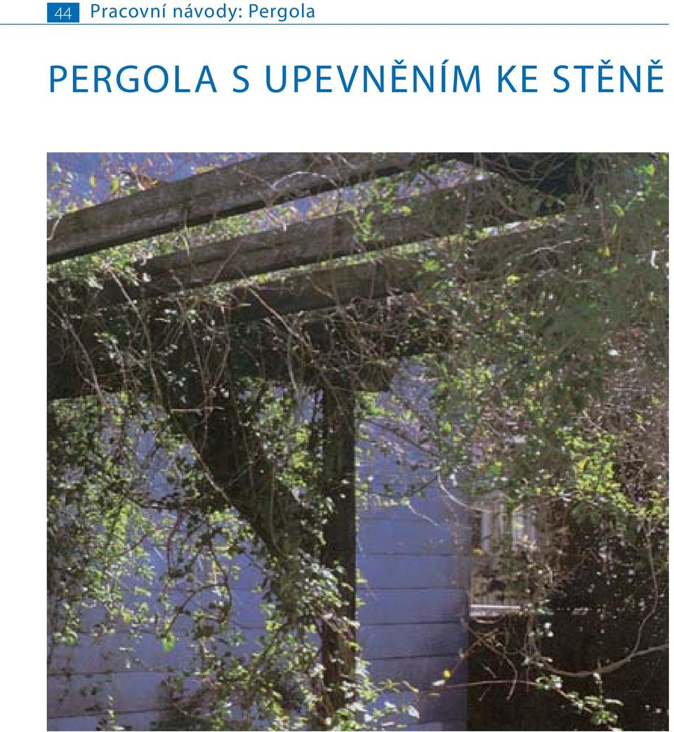 44 Pracovní návody: Pergola PERGOLA S UPEVNĚNÍM KE STĚNĚ - PDF Free Download