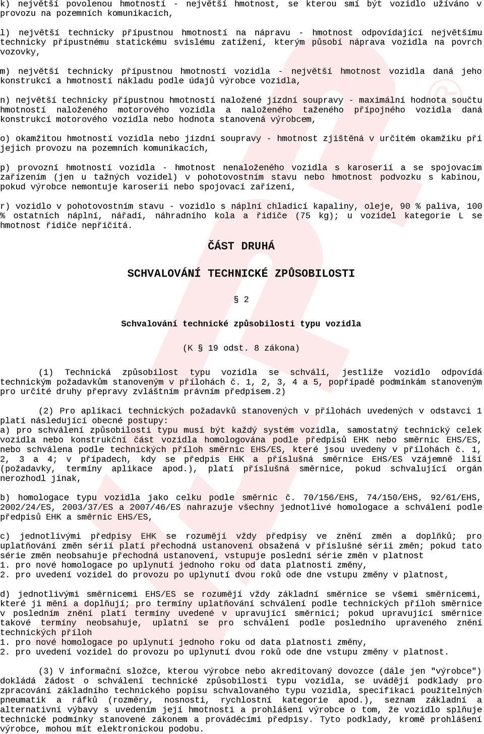 vozidla daná jeho konstrukcí a hmotností nákladu podle údajů výrobce vozidla, n) největší technicky přípustnou hmotností naložené jízdní soupravy - maximální hodnota součtu hmotností naloženého