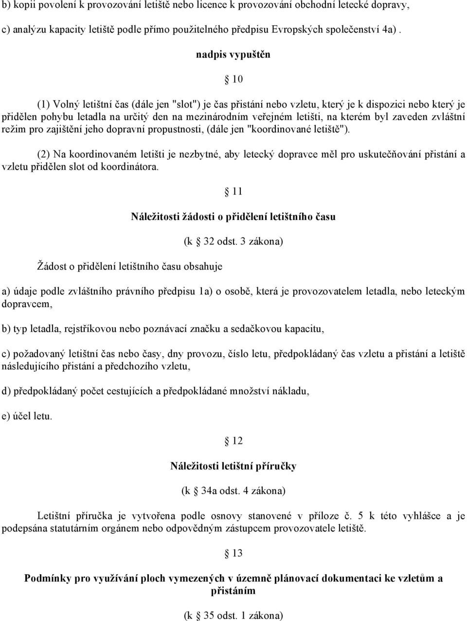 kterém byl zaveden zvláštní režim pro zajištění jeho dopravní propustnosti, (dále jen "koordinované letiště").