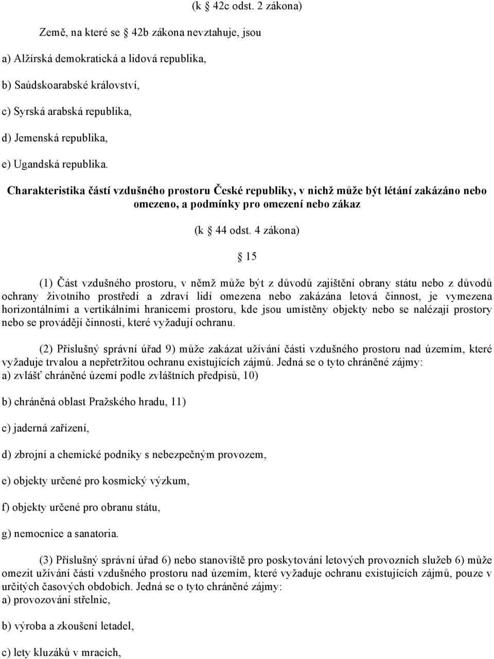 republika. Charakteristika částí vzdušného prostoru České republiky, v nichž může být létání zakázáno nebo omezeno, a podmínky pro omezení nebo zákaz (k 44 odst.