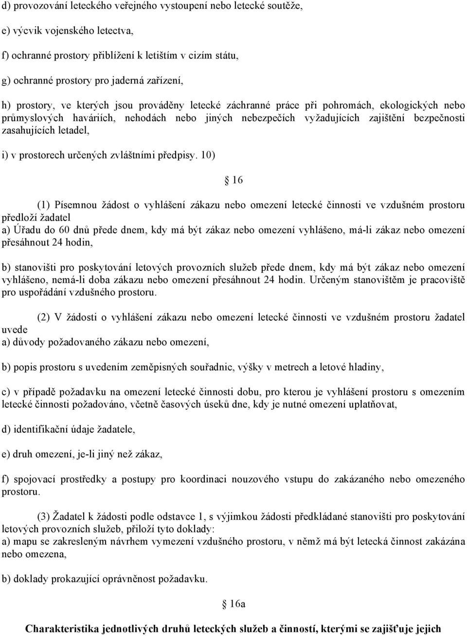 zasahujících letadel, i) v prostorech určených zvláštními předpisy.