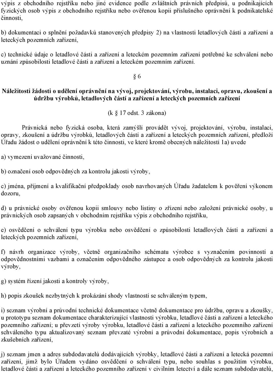 zařízení a leteckém pozemním zařízení potřebné ke schválení nebo uznání způsobilosti letadlové části a zařízení a leteckém pozemním zařízení.