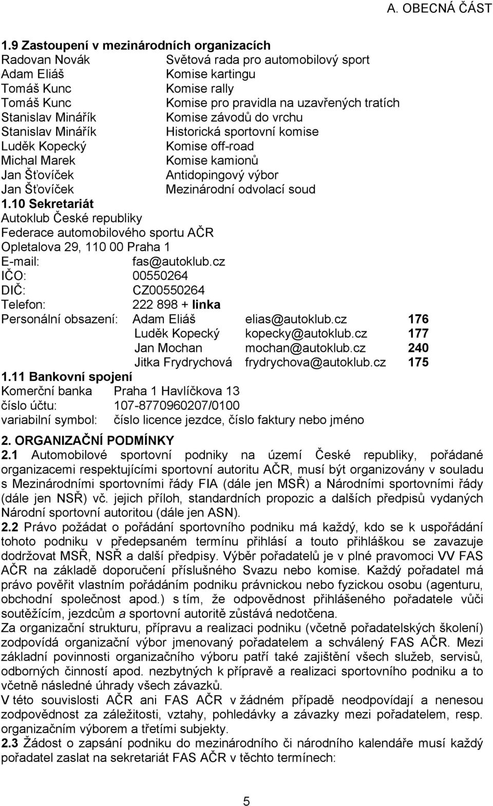 Mezinárodní odvolací soud 1.10 Sekretariát Autoklub České republiky Federace automobilového sportu AČR Opletalova 29, 110 00 Praha 1 E-mail: fas@autoklub.