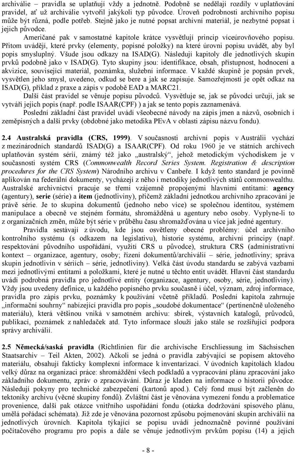 Američané pak v samostatné kapitole krátce vysvětlují princip víceúrovňového popisu. Přitom uvádějí, které prvky (elementy, popisné položky) na které úrovni popisu uvádět, aby byl popis smysluplný.