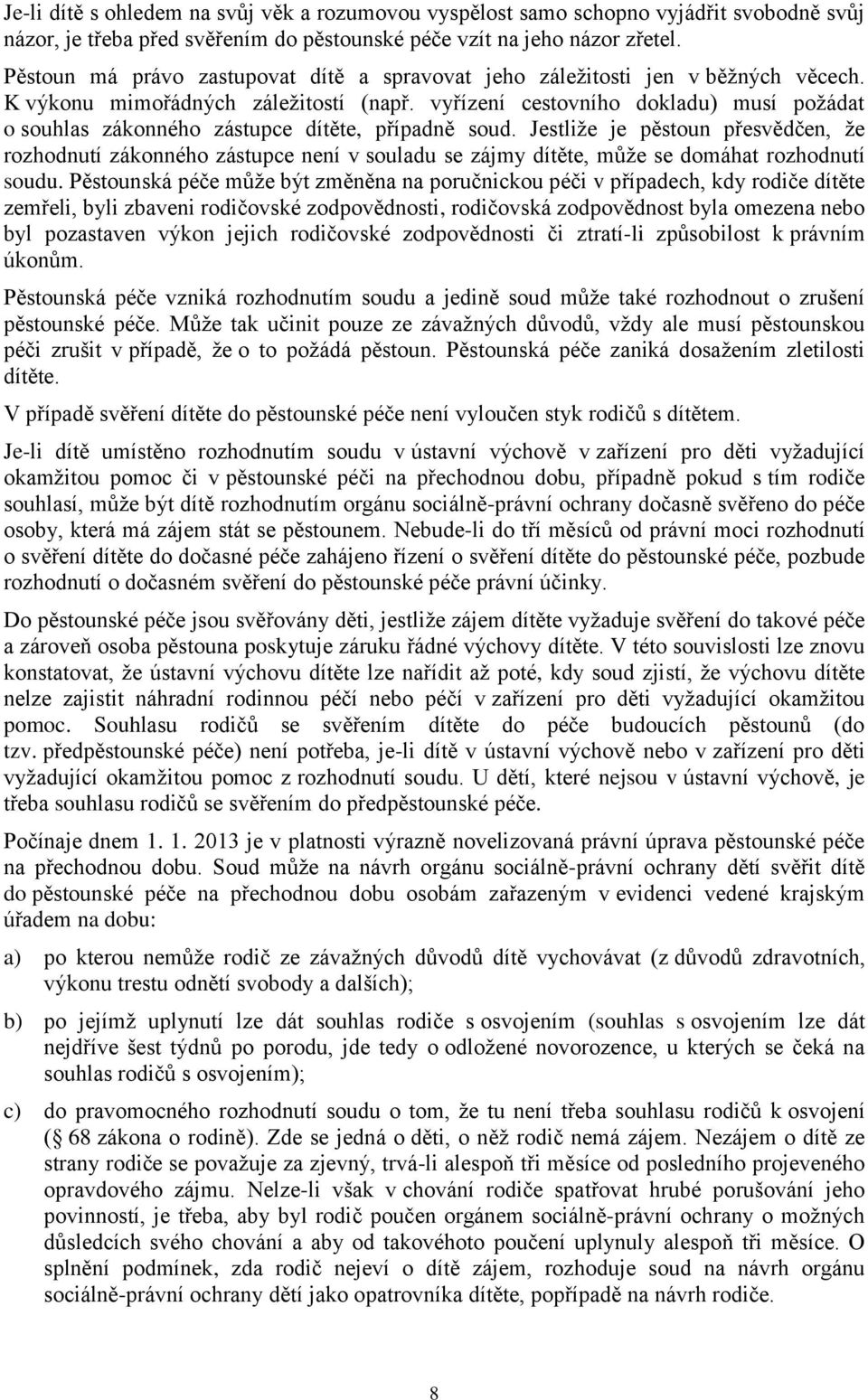 vyřízení cestovního dokladu) musí požádat o souhlas zákonného zástupce dítěte, případně soud.