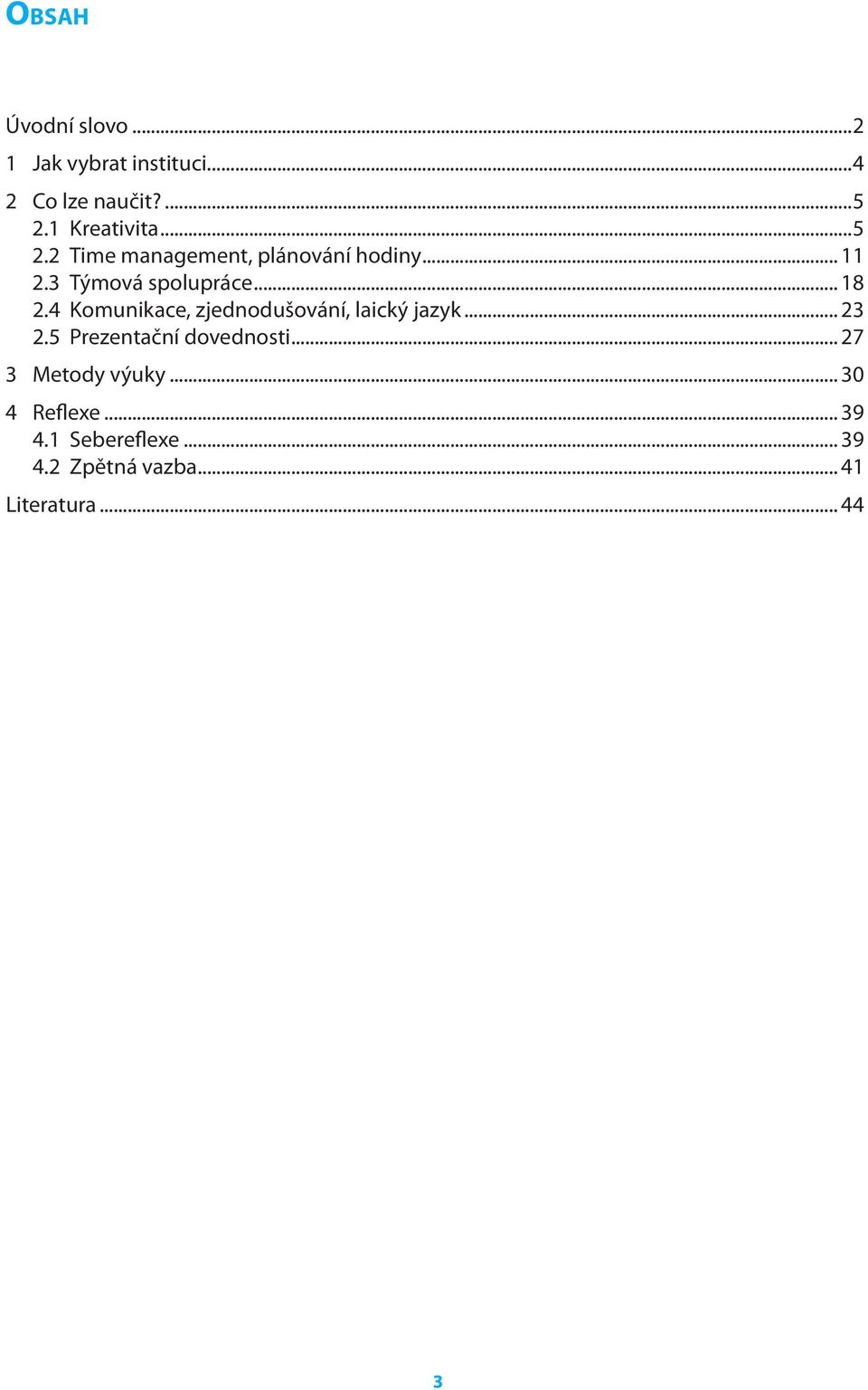 4 Komunikace, zjednodušování, laický jazyk... 23 2.5 Prezentační dovednosti.