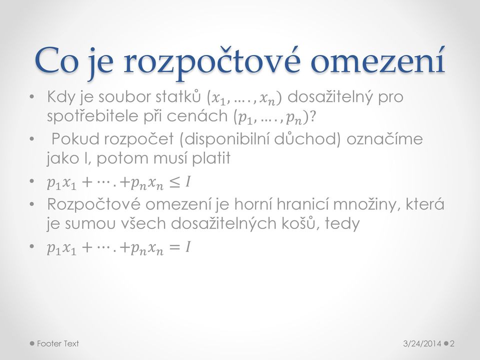Pokud rozpočet (disponibilní důchod) označíme jako I, potom musí platit p 1 x 1 +.