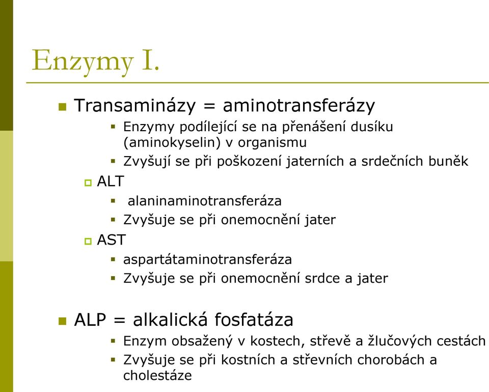 organismu Zvyšují se při poškození jaterních a srdečních buněk alaninaminotransferáza Zvyšuje se při