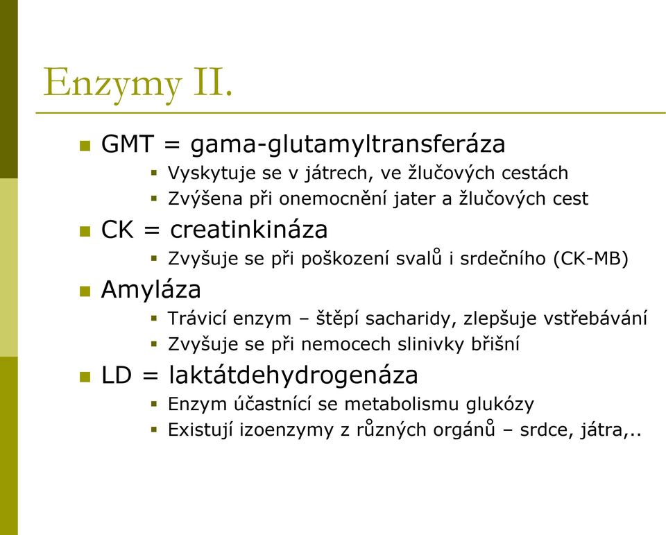 a žlučových cest CK = creatinkináza Amyláza Zvyšuje se při poškození svalů i srdečního (CK-MB) Trávicí