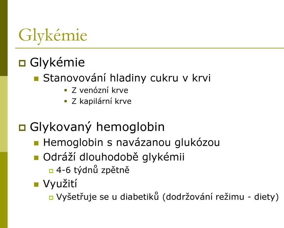 Hemoglobin s navázanou glukózou Odráží dlouhodobě glykémii
