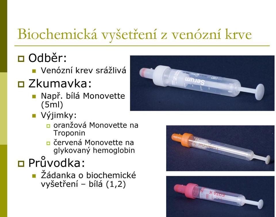 bílá Monovette (5ml) Výjimky: oranžová Monovette na