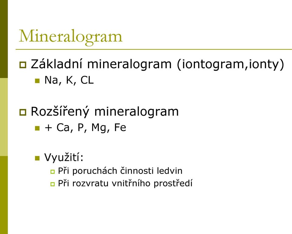 mineralogram + Ca, P, Mg, Fe Využití: Při