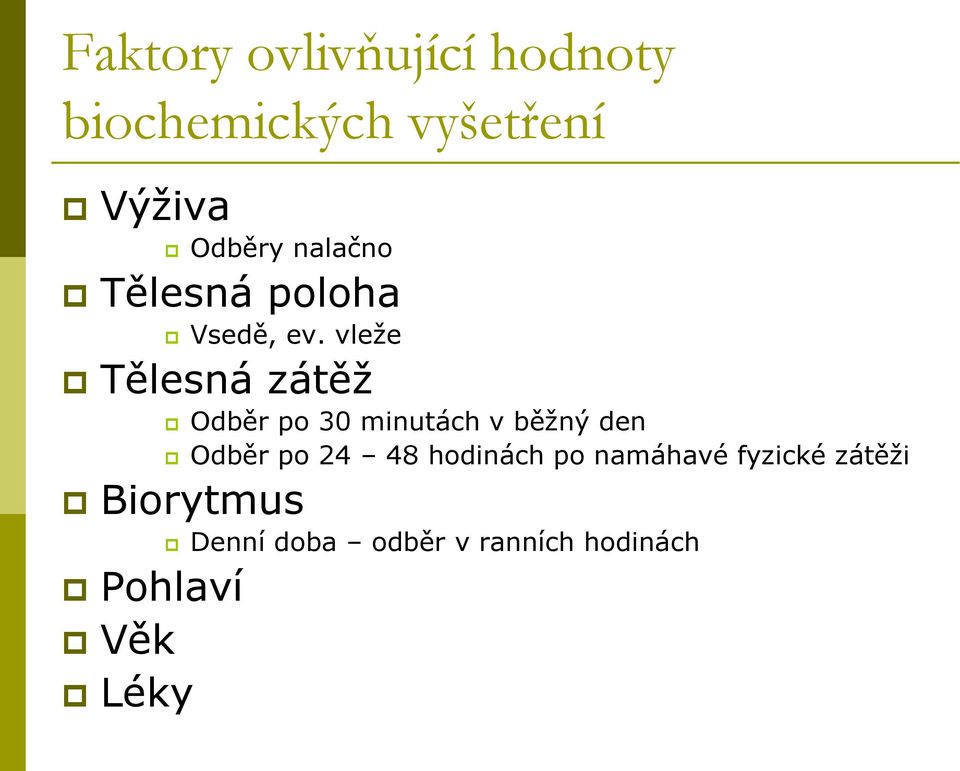 vleže Tělesná zátěž Odběr po 30 minutách v běžný den Odběr po 24