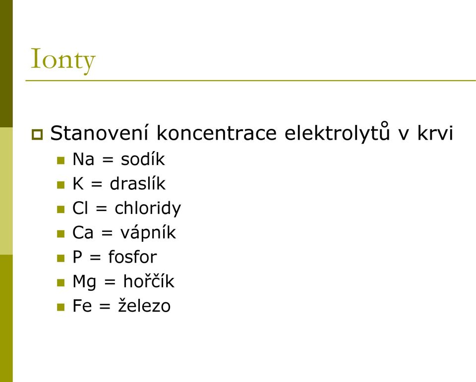 = draslík Cl = chloridy Ca =