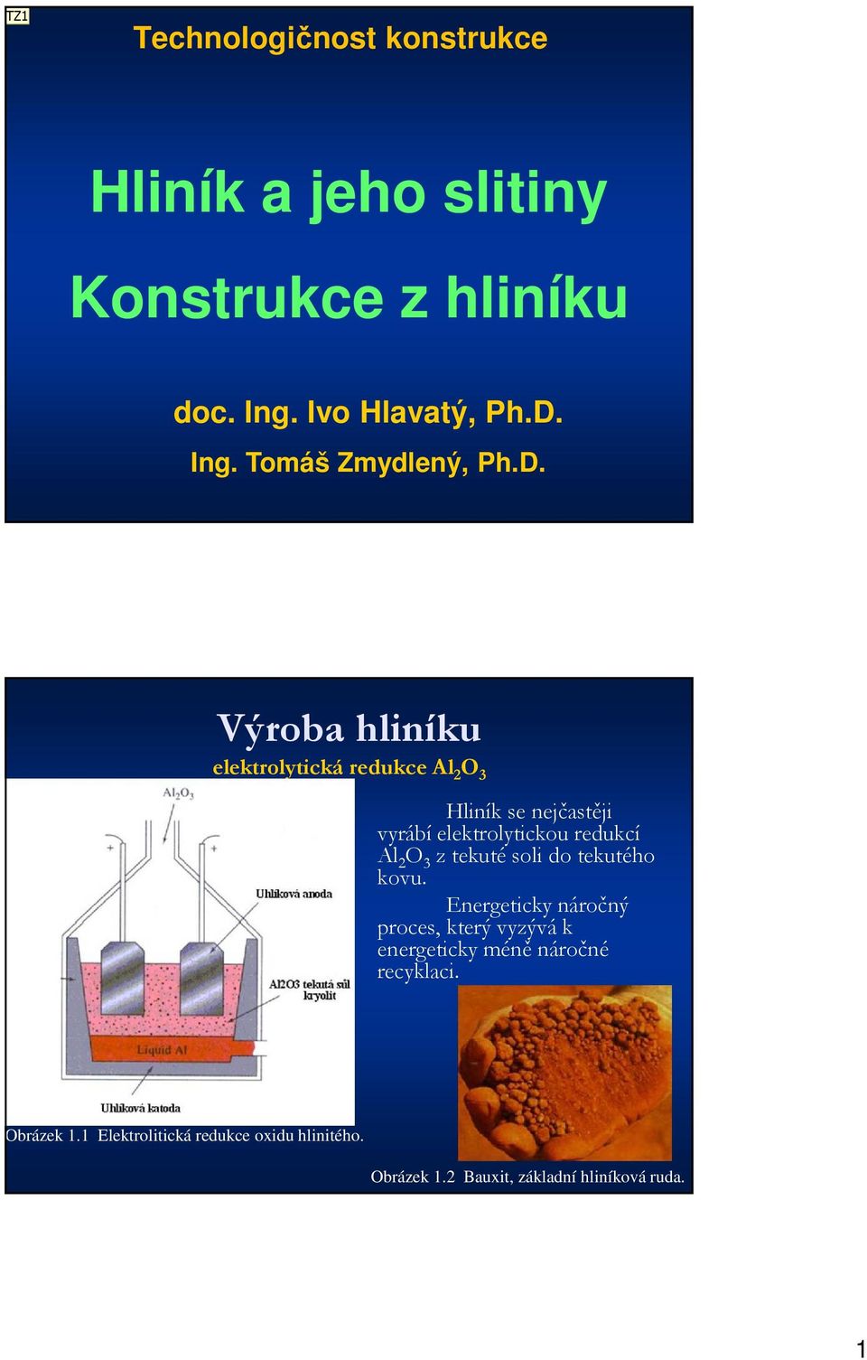 z tekuté soli do tekutého kovu. Energeticky náročný proces, který vyzývá k energeticky méně náročné recyklaci.