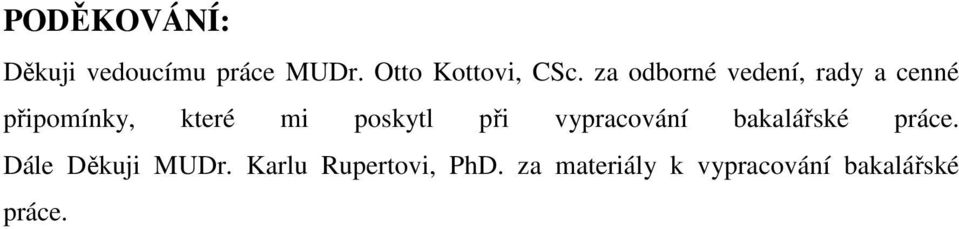 poskytl při vypracování bakalářské práce. Dále Děkuji MUDr.