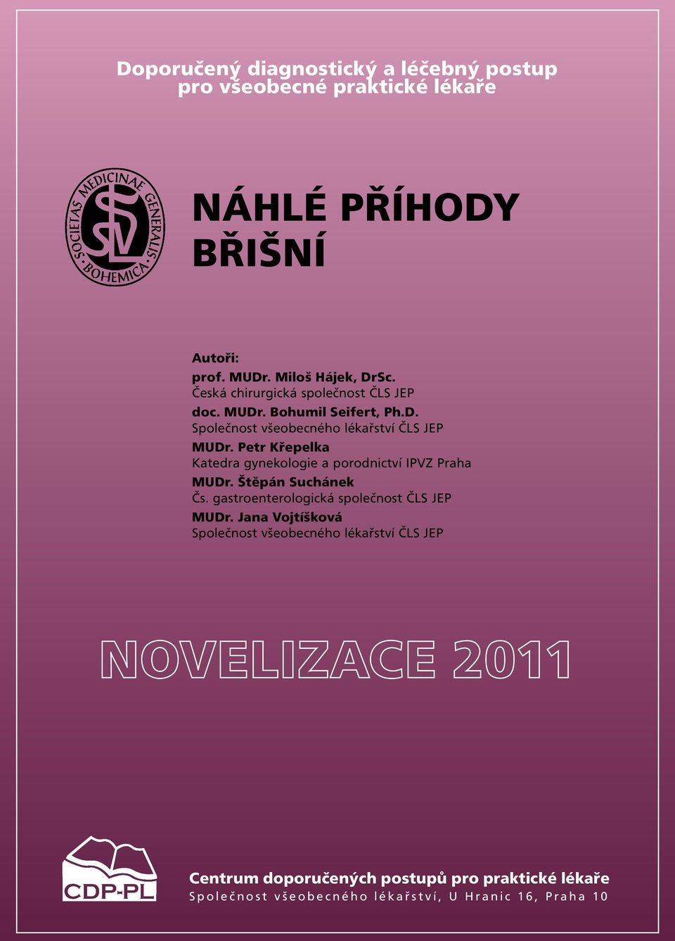 Petr Křepelka Katedra gynekologie a porodnictví IPVZ Praha MUDr. Štěpán Suchánek Čs. gastroenterologická společnost ČLS JEP MUDr.
