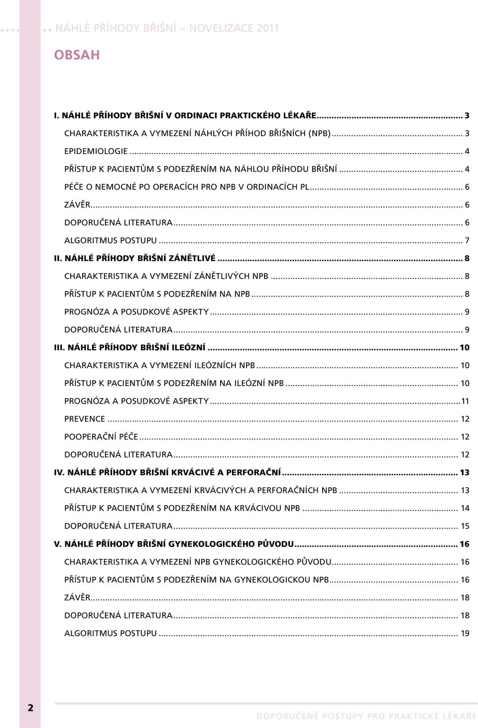NÁHLÉ PŘÍHODY BŘIŠNÍ ZÁNĚTLIVÉ... 8 CHARAKTERISTIKA A VYMEZENÍ ZÁNĚTLIVÝCH NPB... 8 PŘÍSTUP K PACIENTŮM S PODEZŘENÍM NA NPB... 8 PROGNÓZA A POSUDKOVÉ ASPEKTY... 9 Doporučená literatura... 9 III.