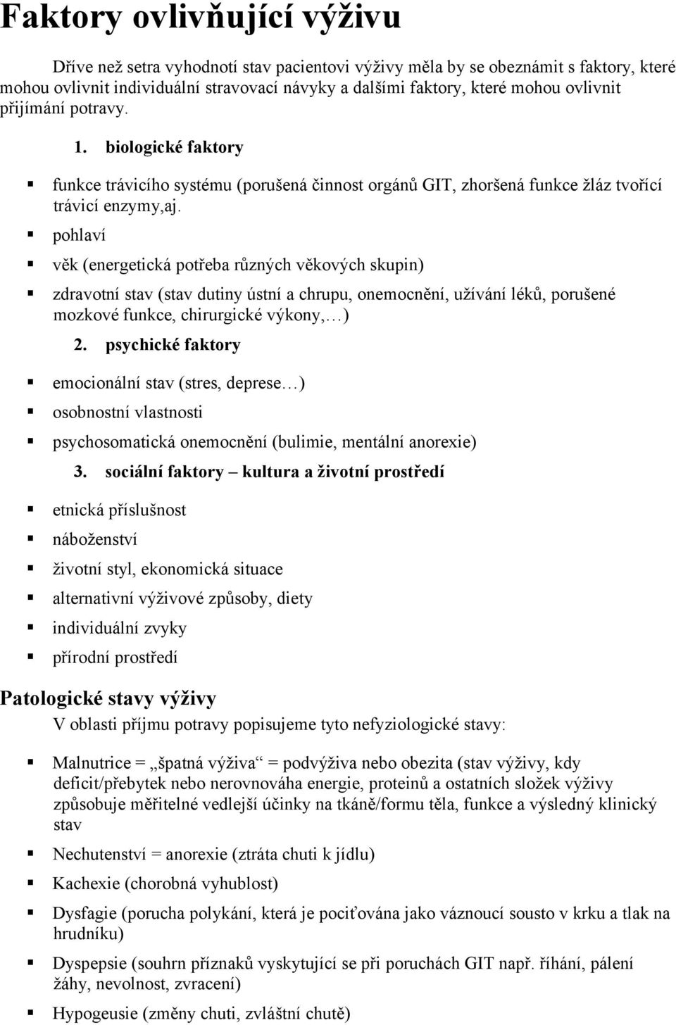 pohlaví věk (energetická potřeba různých věkových skupin) zdravotní stav (stav dutiny ústní a chrupu, onemocnění, užívání léků, porušené mozkové funkce, chirurgické výkony, ) 2.