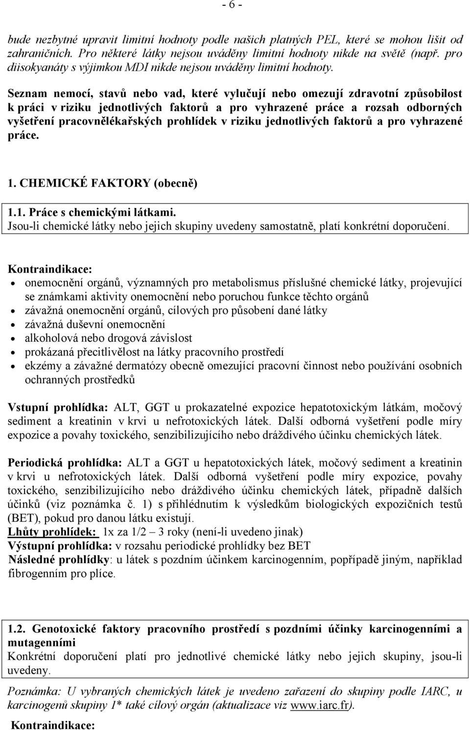 Seznam nemocí, stavů nebo vad, které vylučují nebo omezují zdravotní způsobilost k práci v riziku jednotlivých faktorů a pro vyhrazené práce a rozsah odborných vyšetření pracovnělékařských prohlídek