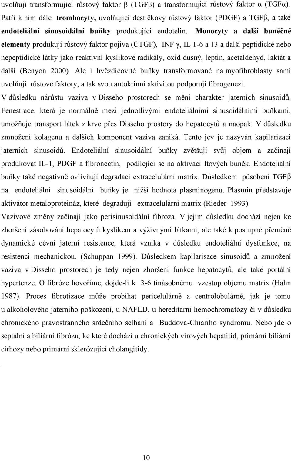 Monocyty a další buněčné elementy produkují růstový faktor pojiva (CTGF), INF γ, IL -6 a 3 a další peptidické nebo nepeptidické látky jako reaktivní kyslíkové radikály, oxid dusný, leptin,