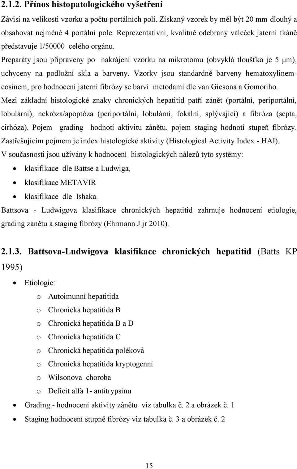 Preparáty jsou připraveny po nakrájení vzorku na mikrotomu (obvyklá tloušťka je 5 μm), uchyceny na podložní skla a barveny.