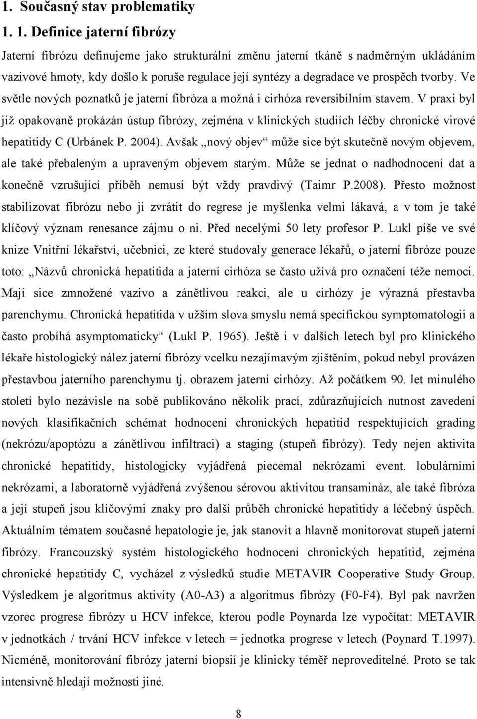 tvorby. Ve světle nových poznatků je jaterní fibróza a možná i cirhóza reversibilním stavem.