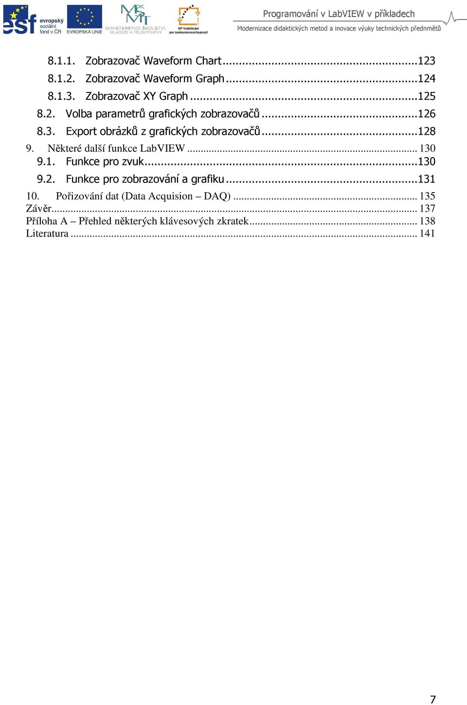 Některé další funkce LabVIEW... 130 9.1. Funkce pro zvuk... 130 9.2. Funkce pro zobrazování a grafiku... 131 10.