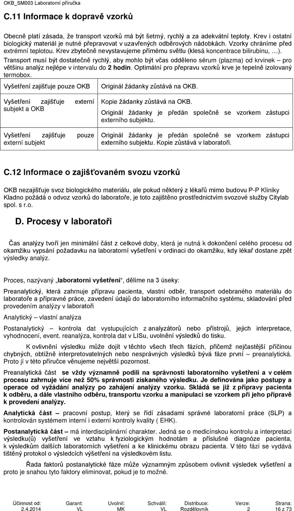 Krev zbytečně nevystavujeme přímému světlu (klesá koncentrace bilirubinu, ).