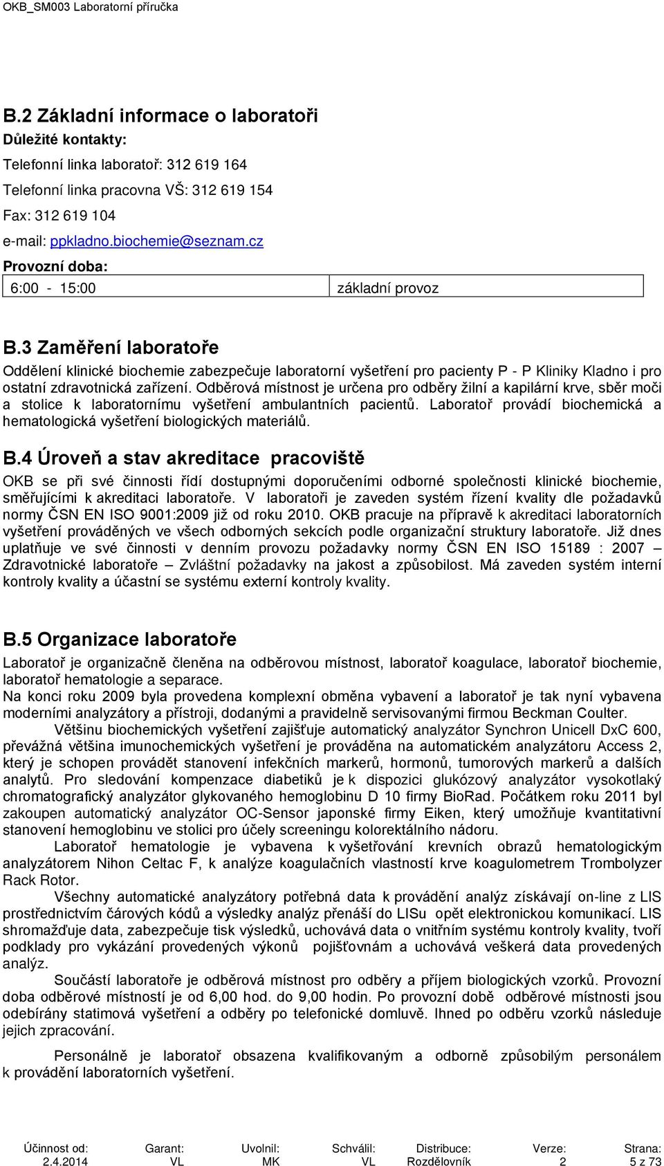 3 Zaměření laboratoře Oddělení klinické biochemie zabezpečuje laboratorní vyšetření pro pacienty P - P Kliniky Kladno i pro ostatní zdravotnická zařízení.