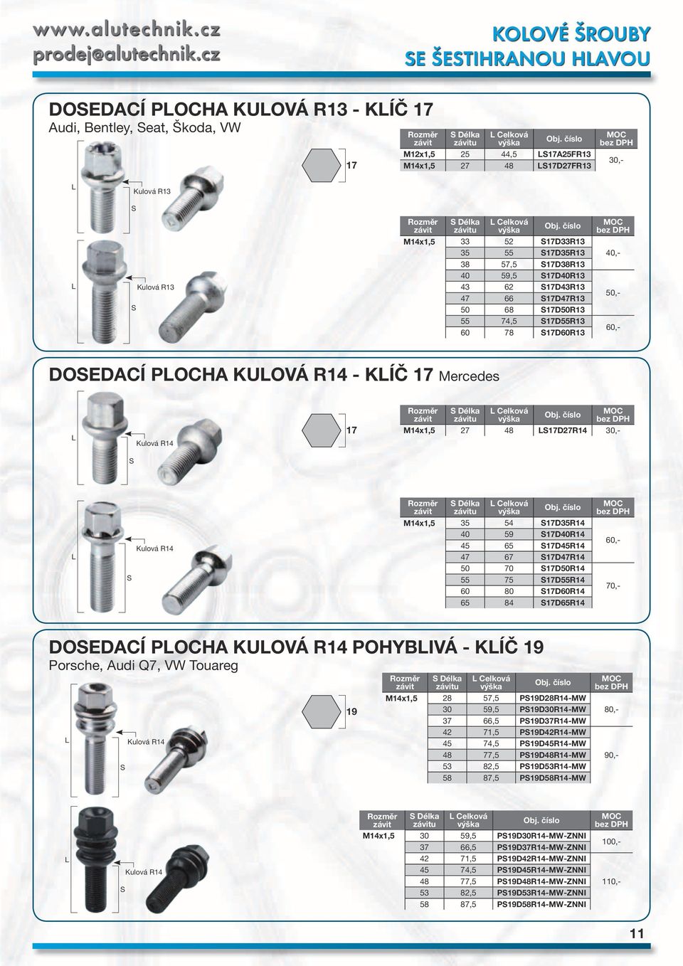52 SD33R13 35 55 SD35R13 3 57,5 SD3R13 40 59,5 SD40R13 43 62 SD43R13 47 66 SD47R13 50 6 SD50R13 55 74,5 SD55R13 60 7 SD60R13 40,- 50,- 60,- Dosedací plocha kulová R14 - Mercedes L Kulová R14 u