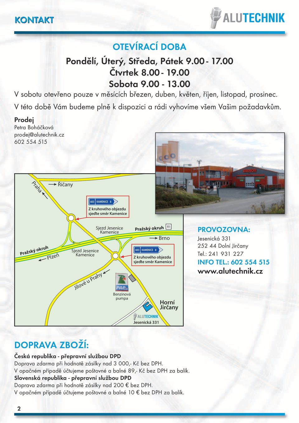 cz 602 554 515 Praha Říčany 603 KAMENICE Z kruhového objezdu sjeďte směr Kamenice Pražský okruh Plzeň Sjezd Jesenice Kamenice Jílové u Prahy Sjezd Jesenice Kamenice Benzinová pumpa Pražský okruh 603